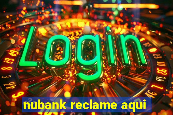 nubank reclame aqui